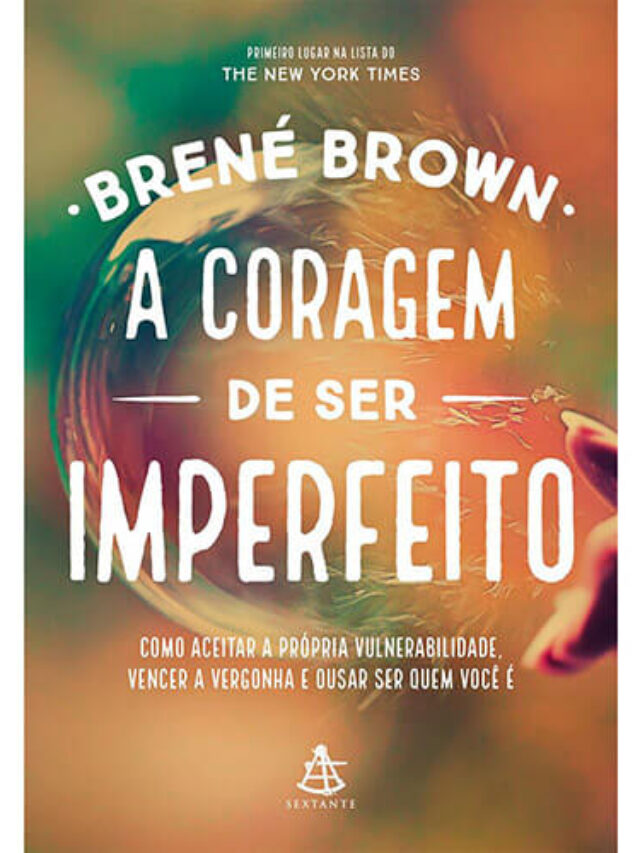 A Coragem de Ser Imperfeito, por Brené Brown (2016)