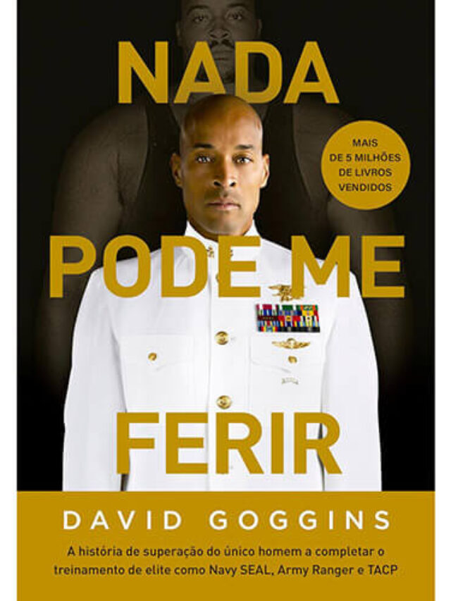 Nada pode me Ferir, por David Goggins – Resumo em 2024